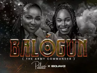 BALOGUN  PELUMI DEBORAH ft. IBQUAKE Mp3 Download