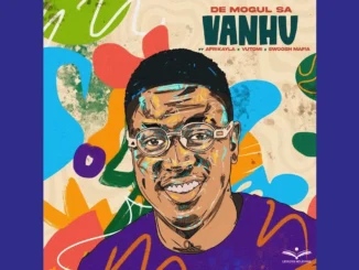 De Mogul SA  Vanhu ft. Afrikayla, Vutomi & Swoosh Mafia Mp3 Download