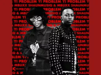 Shaunmusiq  Yi Problem ft. Mbuxx & Scotts Maphuma Mp3 Download