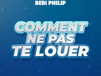 Bebi Philip  Comment ne pas te louer Mp3 Download