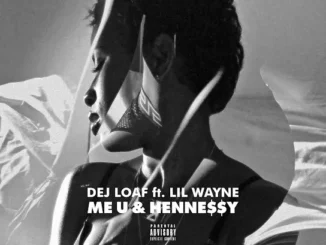 DeJ Loaf  Me U & Hennessy ft. Lil Wayne Mp3 Download