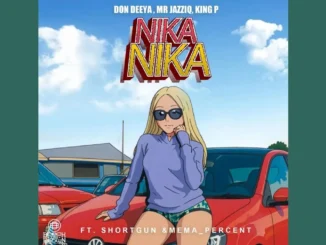Don Deeya, Mr JazziQ & King P  Nika Nika feat. Shortgun & Mema_Percent Mp3 Download
