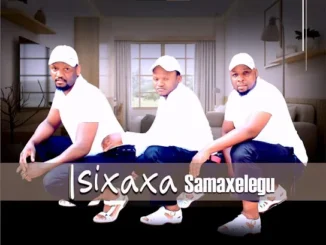 ISIXAXA SAMAXELEGU  Sengikhathele Mp3 Download