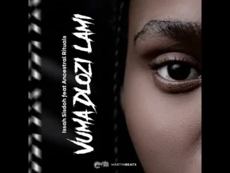 Issa sisdoh  Vuma Dlozi Lami Ft. Ancestral Rituals Mp3 Download