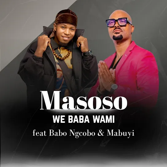 Masoso  We Baba Wami ft. Babo Ngcobo & Mabuyi Mp3 Download
