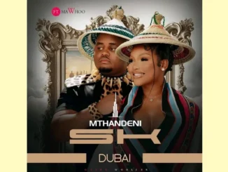 Mthandeni SK  (Dubai feat. Mawhoo) Mp3 Download
