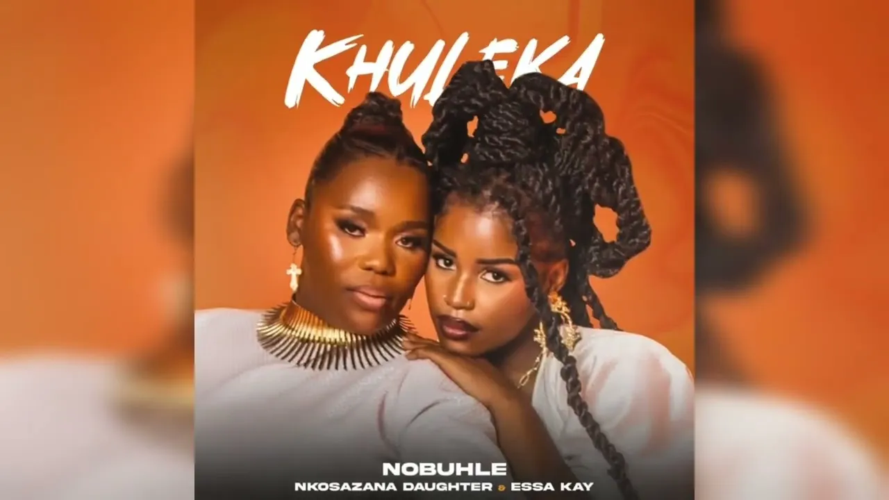 Nobuhle x Nkosazana Daughter x Essa Kay  Khuleka Mp3 Download