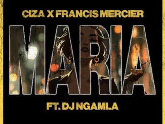 Ciza  Maria ft. Francis Mercier & DJ Ngamla No Tarenzo Mp3 Download