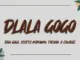DBN Gogo, Scotts Maphuma, Tycoon & CowBoii  DLALA GOGO Mp3 Download