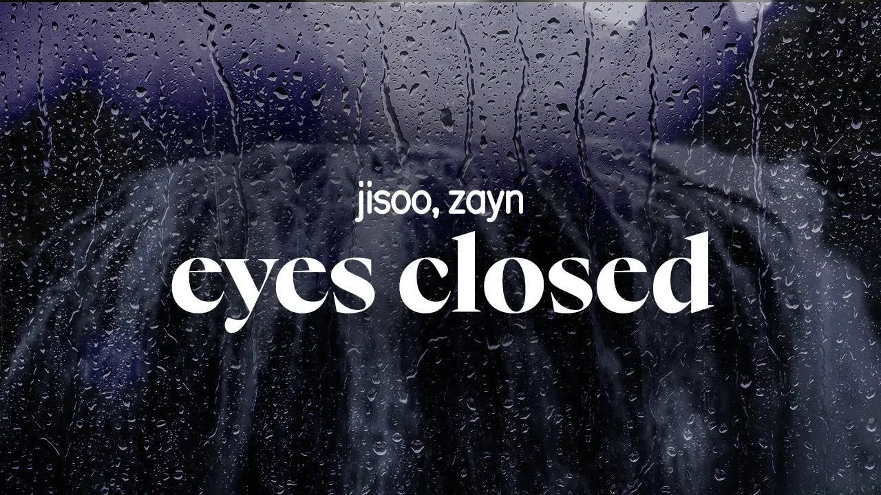 Deep blue sounds  jisoo, zayn  eyes closed (lyrics) Mp3 Download