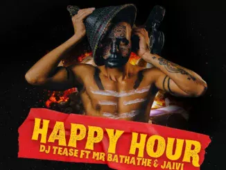 Dj Tease  HAPPY HOUR ft. Mr Bathathe & Jaivi Mp3 Download