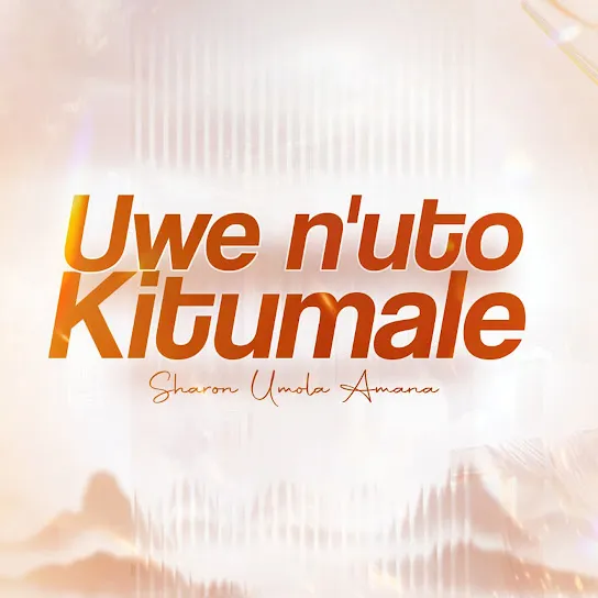 Sharon Umola Amana  Uwe n'uto Ki Tumale Mp3 Download