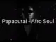BRAVOWILD  Papaoutai  Afro Soul Mp3 Download