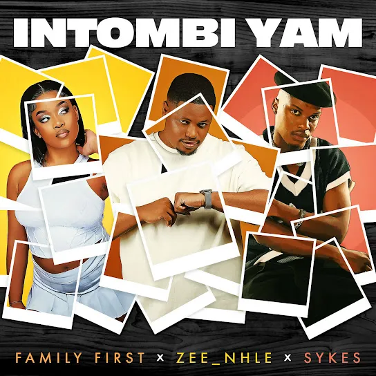 Family First  Intombi Yam ft. Sykes & Zee_nhle Mp3 Download