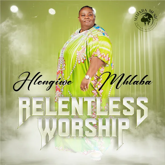 Hlengiwe Mhlaba Relentless Worship Album Zip Mp3 Download