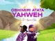 Lawrence Oyor  OSHIMIRI ATATA YAHWEH  Cen J ft Lawrence Oyor Mp3 Download