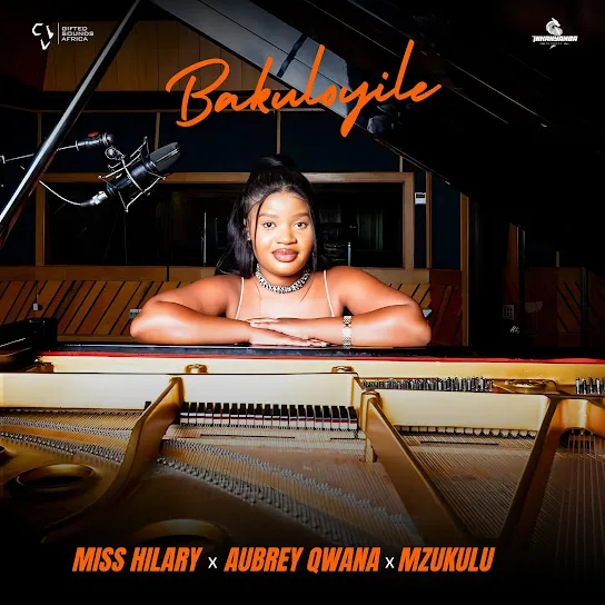 Miss Hilary  Bakuloyile ft. Mzukulu & Aubrey Qwana Mp3 Download
