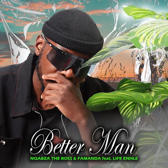 Nqabza The Boss Better Man ft. FAMANDA & Life Enhle Mp3 Download