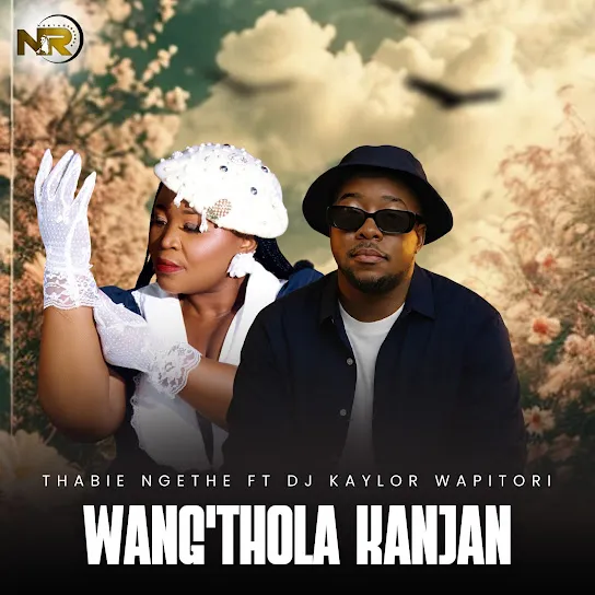 Thabie Ngethe  Wang’thola Kanjan ft. Dj Kaylor Wapitori Mp3 Download