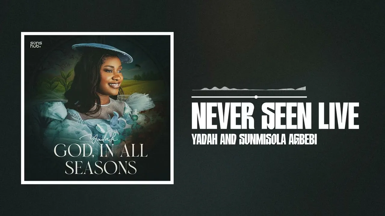 Yadah Yadah and Sunmisola Agbebi Never Seen (Live) Mp3 Download