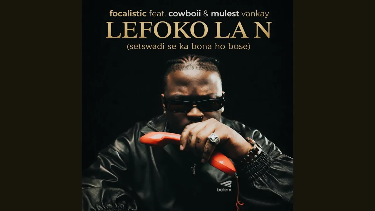 Focalistic Lefoko La N (Setswadi Se Ka Bona Ho Bose) feat. CowBoii & Mulest Vankay Mp3 Download