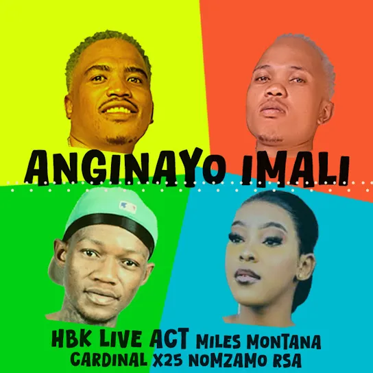 HBK Live Act  Anginayo Imali Ft. Miles Montana, Cardinal X25 & And Nomzamo RSA Mp3 Download