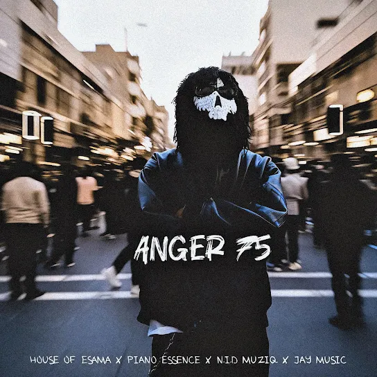 House Of ESAMA  Anger 75 ft. Piano essence, N.I.D Muziq & And Jay Music Mp3 Download