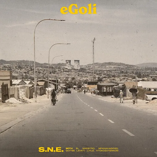 S.N.E  eGoli ft. EL MAESTRO, Mfanakagogo, Goitse Levati & Lihle Mp3 Download