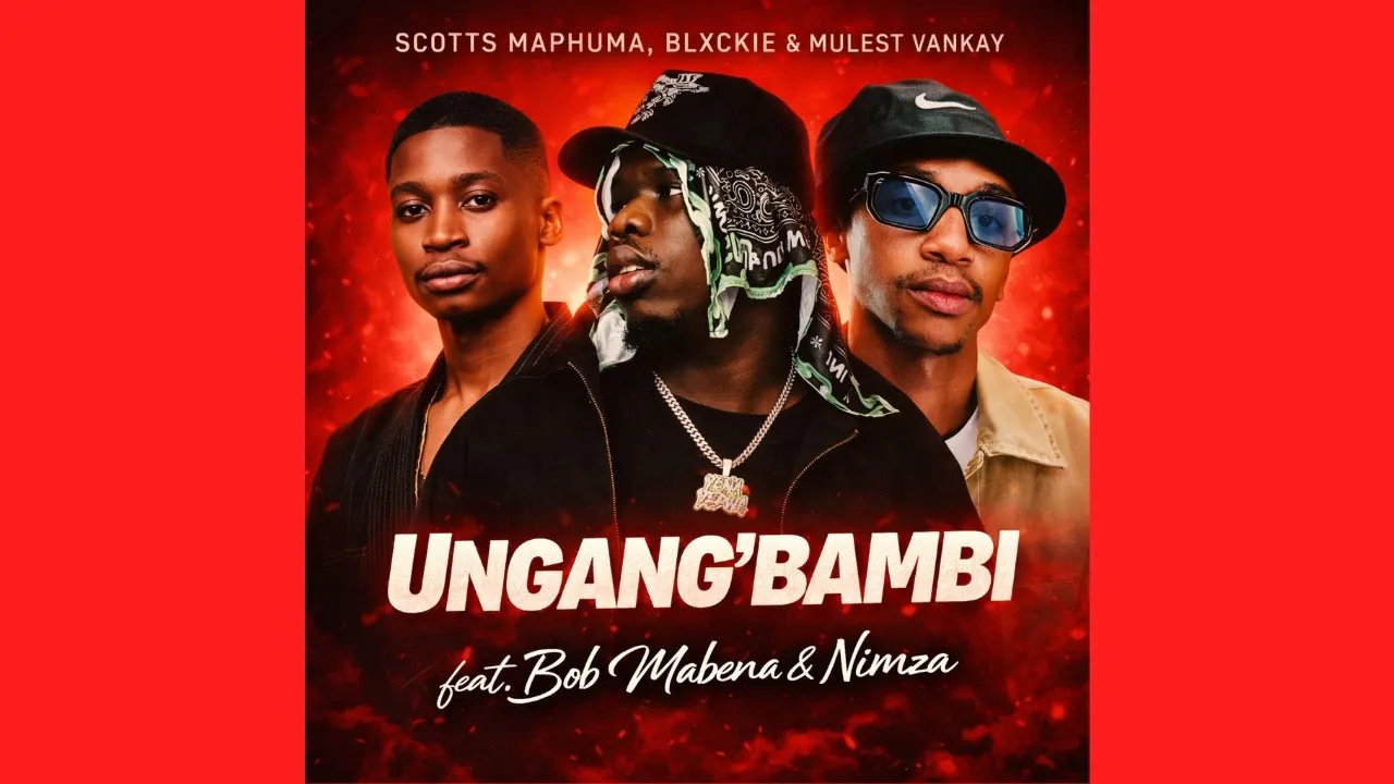 Scotts Maphuma, Blxckie, Mulest Vankay  Ungang’bambi feat. Bob Mabena & Nimza | Amapiano Song 2026 Mp3 Download