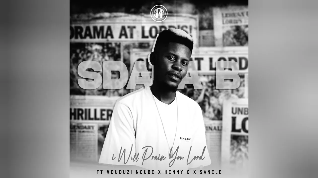 Sdala B Production  Sdala B x Mduduzi Ncube,Henny C & Sanele  I Will Praise You Lord Mp3 Download