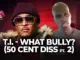 T.I.  What Bully  2nd Diss at 50 Cent in 48 Hours (Full Audio) Mp3 Download