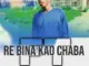 Ahee Teekay  Re bina kao Chaba ft. Ltc Christly Mp3 Download