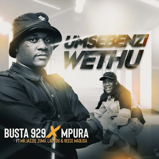 Busta 929 Umsebenzi Wethu ft. Mpura, Mr JazziQ, Zuma, Lady Du & Reece Madlisa Mp3 Download