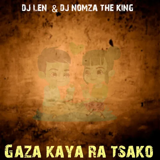 DJ Len Gaza Kaya Ra Tsako ft. Dj Nomza the King Mp3 Download