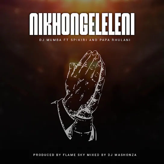 Dj Mumba  Nikhongeleleni Ft. Papa Rhulani & Spikirie Mp3 Download
