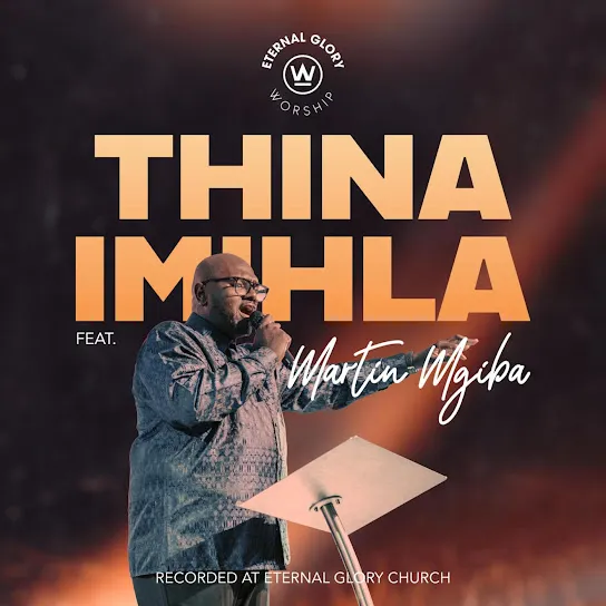 Eternal Glory Worship  Thina Imihla Ft. Martin Mgiba Mp3 Download