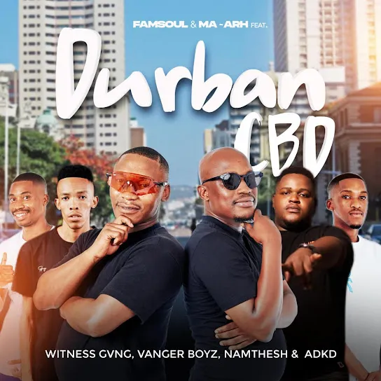 FamSoul  Durban CBD ft. MaArh, Witness Gvng, Vanger Boyz, Namthesh & ADKD Mp3 Download
