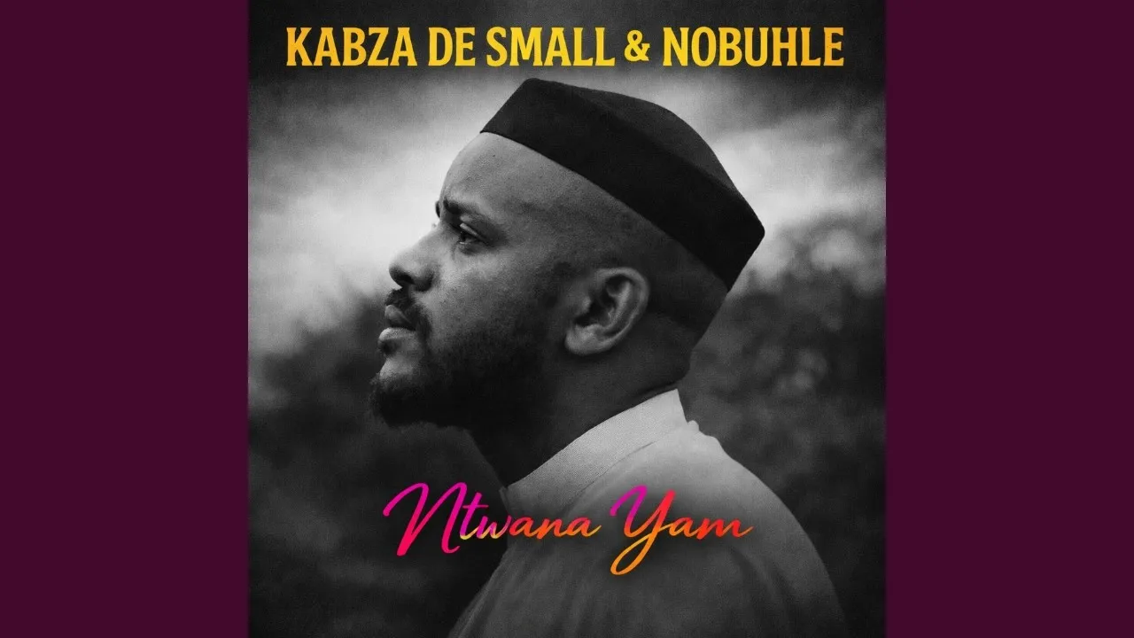 Kabza De Small & Nobuhle  Ntwana Yam Mp3 Download