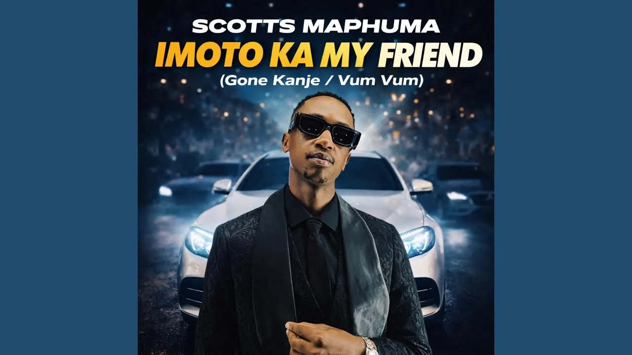 Scotts Maphuma Imoto Ka My Friend Gone Kanje/ Vum Vum Mp3 Download