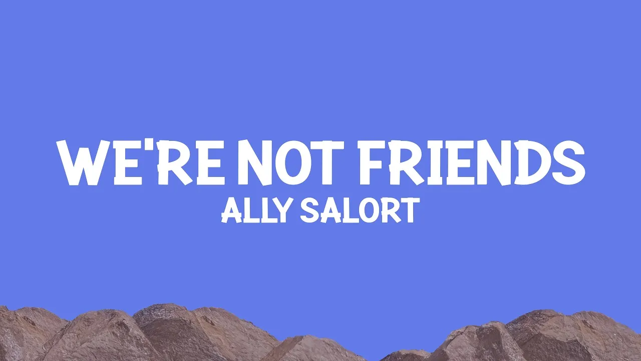 Ally Salort  We're Not Friends Mp3 Download