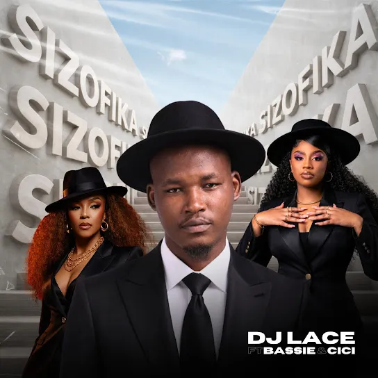 DJ Lace  Sizofika ft. Bassie & Cici (Prod. Ntokozo Biyela) Mp3 Download
