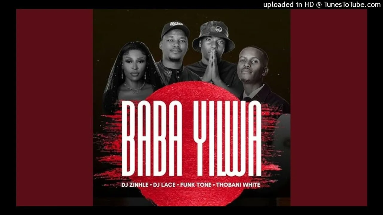 Dj Zinhle, FunkTone, Dj Lace  Baba Yilwa ft Thobani White (Dj Muzzy) Mp3 Download