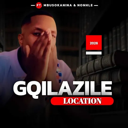 Gqilazile Location ft. Mbusokanina & Nonhle Mp3 Download