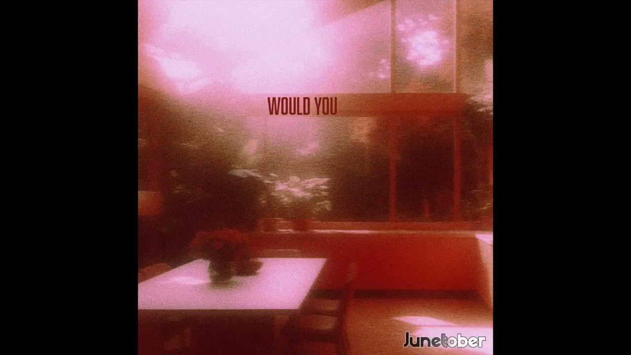 Junetober  Junetober  Would You (Official Audio) Mp3 Download