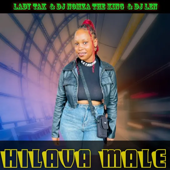 Lady Tak Hilava Male ft. DJ Nomza The King & DJ Len Mp3 Download