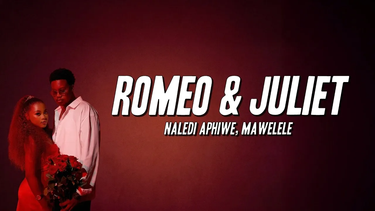 Naledi Aphiwe, Mawelele  Romeo & Juliet (Lyrics) Mp3 Download