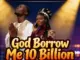 Rue Young  God Borrow Me 10 Billion Ft. Papa Don Mp3 Download