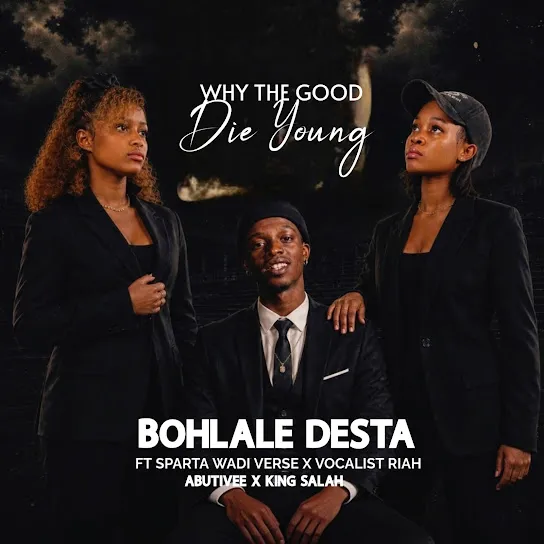 AbutiVee WHY THE GOOD DIE YOUNG ft. Bohlale Desta, Sparta Wadi Verse, Vocalist Riah & King Salah (Prod. Isaac Sekonyela) Mp3 Download