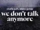 charlie puth, selena gomez  we don't talk anymore (lyrics) Mp3 Download