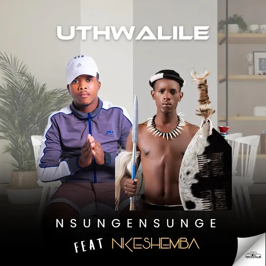 Nsungensunge  Uthwalile ft. Nkeshemba Mp3 Download